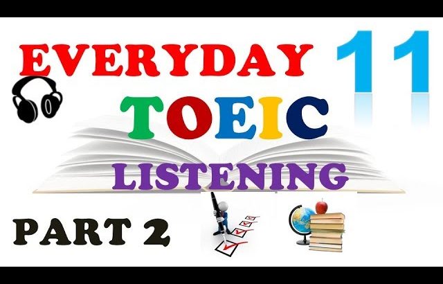 EVERYDAY TOEIC PART 2 LISTENING ONLY 11 – IN 60 MINUTES With transcripts