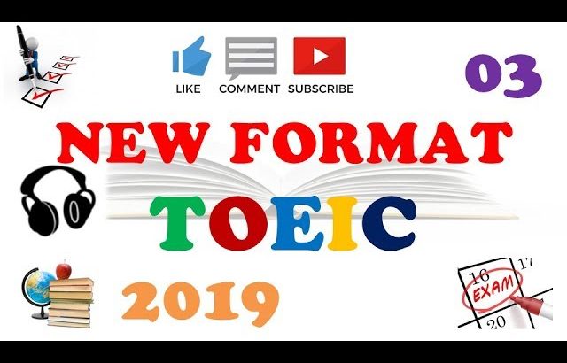 NEW FORMAT TOEIC FULL LISTENING PRACTICE 03