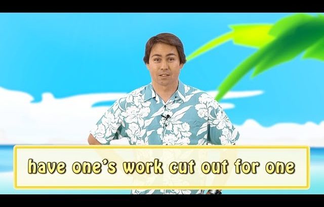 英会話ワンポイントレッスン 第34回　「have one’s work cut out for one」　By ECC