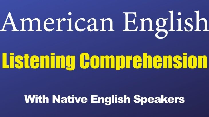 American English Listening Comprehension With Native English Speakers