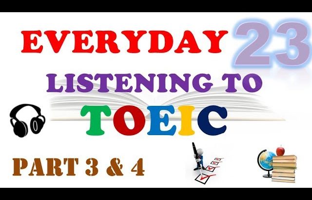 EVERYDAY LISTENING TO TOEIC PART 3 & 4 – 023