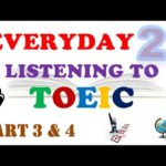 EVERYDAY LISTENING TO TOEIC PART 3 & 4 WITH TRANSCRIPTS AND ANSWERS