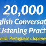 20,000 English Conversation & Listening Practice (with Spanish, Portuguese and Japanese subtitles)