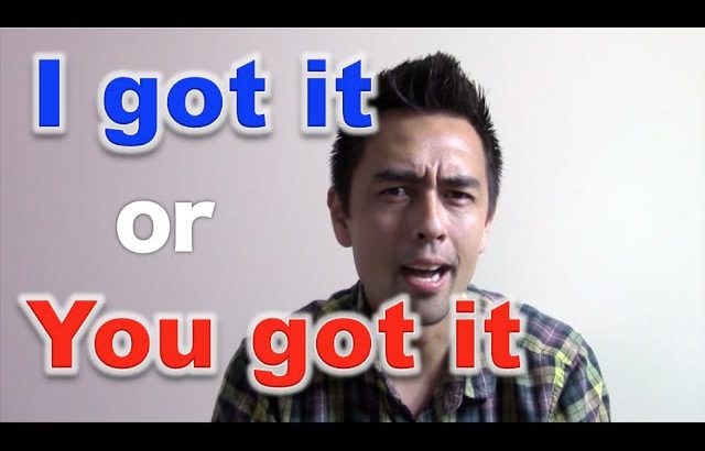 「I got it」と「You got it」を使いこなそう！【#32】