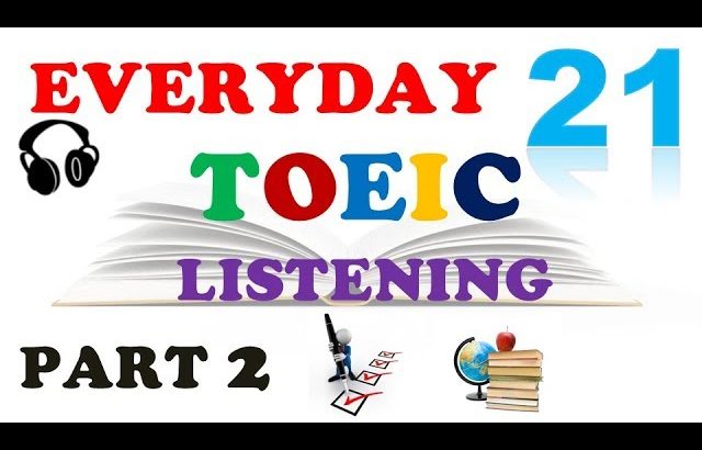 TOEIC LISTENING PART 2 ONLY 021 – WITH TRANSCRIPTS