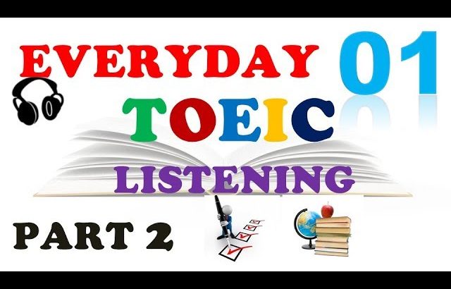 EVERYDAY TOEIC PART 2 LISTENING ONLY 01 – IN 60 MINUTES (With transcripts)