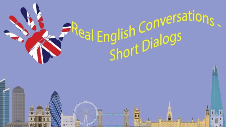 Real English Conversations – Short Dialogs