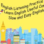 English Listening Practice – Learn English Useful Conversation – Slow and Easy English
