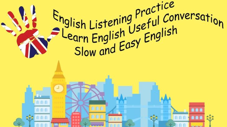 English Listening Practice – Learn English Useful Conversation – Slow and Easy English