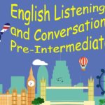 English Listening and Conversation – Pre Intermediate Level