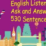 English Listening – Ask and Answer – 530 Sentences