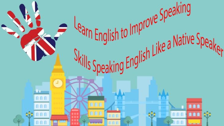 Learn English to Improve Speaking Skills Speaking English Like a Native Speaker