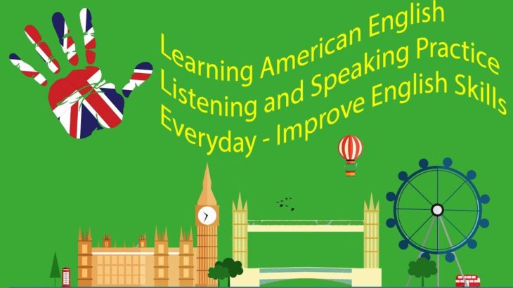 Learning American English Listening and Speaking Practice Everyday – Improve English Skills