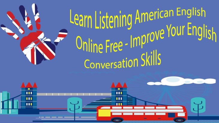 Learn Listening American English Online Free – Improve Your English Conversation Skills