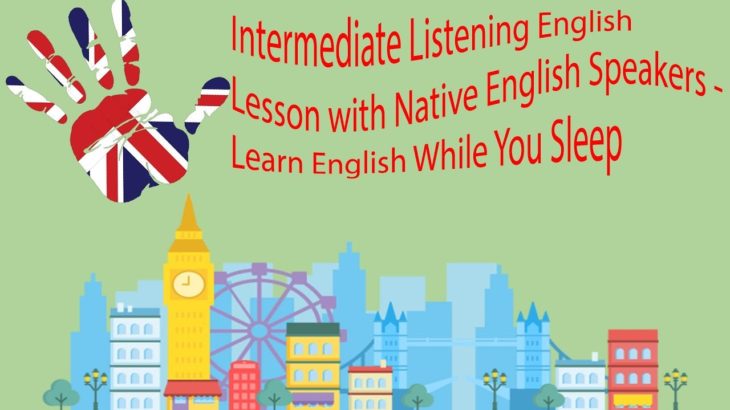 Intermediate Listening English Lesson with Native English Speakers – Learn English While You Sleep