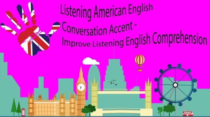 Listening American English Conversation Accent – Improve Listening English Comprehension