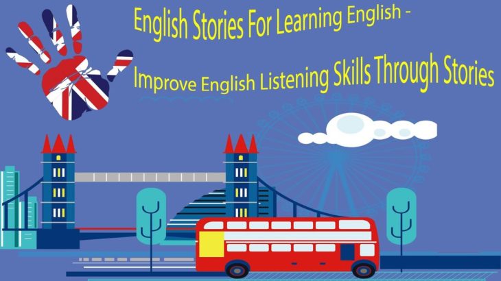 English Stories For Learning English – Improve English Listening Skills Through Stories