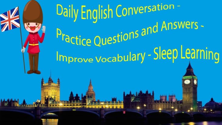 Daily English Conversation – Practice Questions and Answers – Improve Vocabulary – Sleep Learning