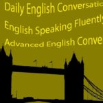 Daily English Conversation Practice English Speaking Fluently – Advanced English Conversation