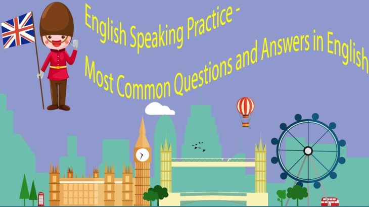 English Speaking Practice – Most Common Questions and Answers in English