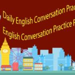 Daily English Conversation Practice  – English Conversation Practice For Beginner