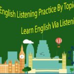 English Listening Practice By Topics Everyday – Learn English Via Listening