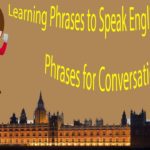 Learning Phrases to Speak English Fluently – Phrases for Conversation