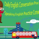 Daily English Conversation Practice by Topic – Speaking English Practice Conversation