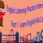 English Listening Practice Intermediate Level Part 1 – Learn English Via Listening