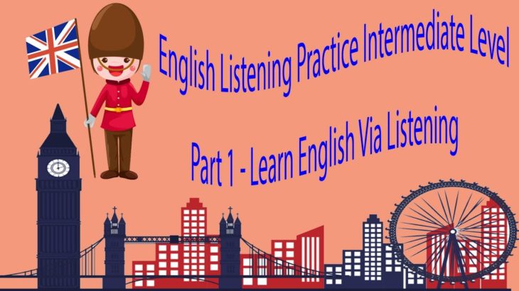 English Listening Practice Intermediate Level Part 1 – Learn English Via Listening