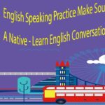 English Speaking Practice Make Sound More Like A Native – Learn English Conversation