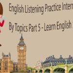 English Listening Practice Intermediate Level By Topics Part 5 – Learn English Speaking