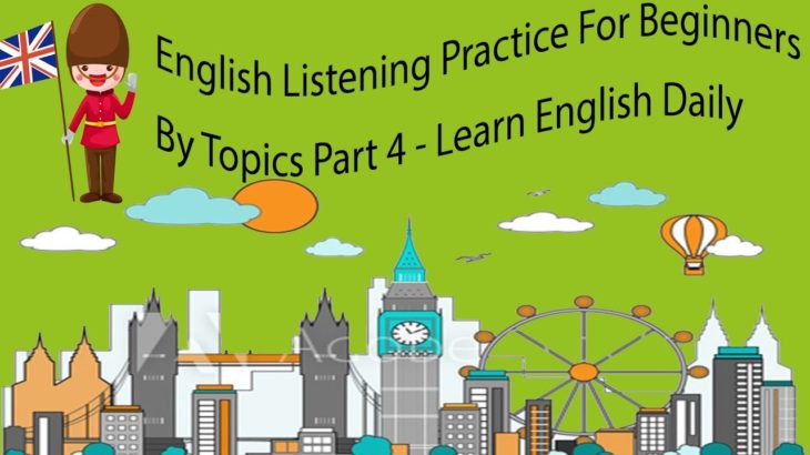 English Listening Practice For Beginners By Topics Part 4 – Learn English Daily