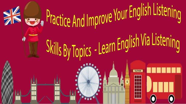 Practice And Improve Your English Listening Skills By Topics  – Learn English Via Listening