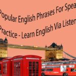 Popular English Phrases For Speaking English Practice – Learn English Via Listening
