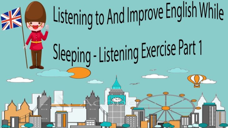 Listening to And Improve English While Sleeping – Listening Exercise Part 1