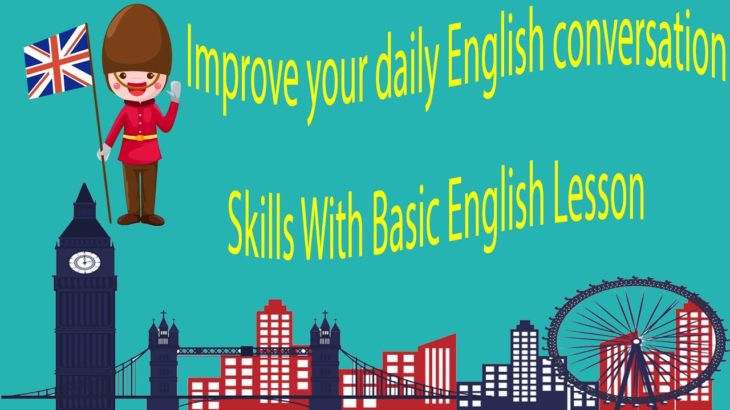 Improve your daily English conversation skills With Basic English Lesson