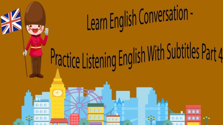 Learn English Conversation – Practice Listening English With Subtitles Part 4