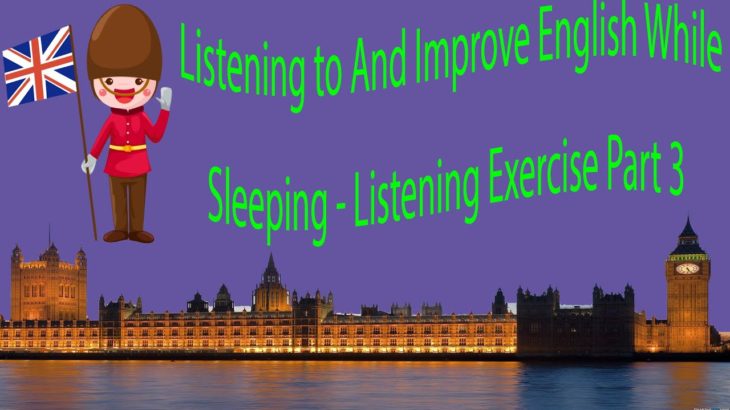 Listening to And Improve English While Sleeping – Listening Exercise Part 3