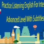 Practice Listening English For Intermediate and Advanced Level With Subtitles Part 1