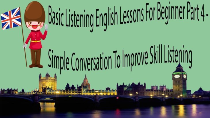 Basic Listening English Lessons For Beginner Part 4 – Simple Conversation To Improve Skill Listening