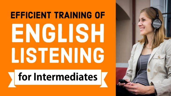 Efficient training of English listening – Intermediate Level