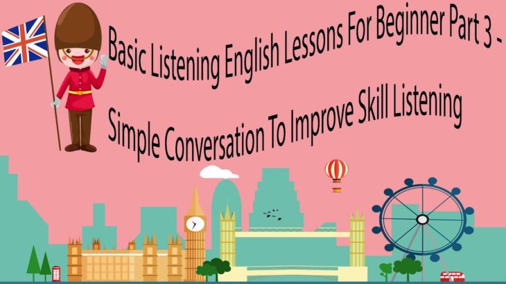 Basic Listening English Lessons For Beginner Part 3 – Simple Conversation To Improve Skill Listening