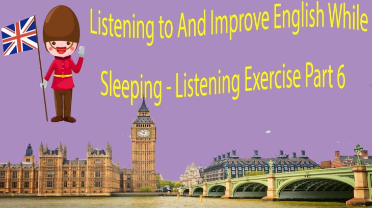 Listening to And Improve English While Sleeping – Listening Exercise Part 6