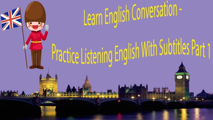 Learn English Conversation – Practice Listening English With Subtitles Part 1