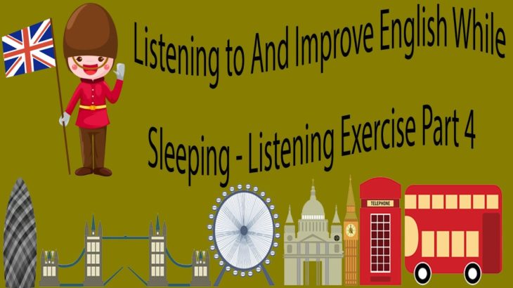 Listening to And Improve English While Sleeping – Listening Exercise Part 4