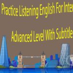 Practice Listening English For Intermediate and Advanced Level With Subtitles Part 2