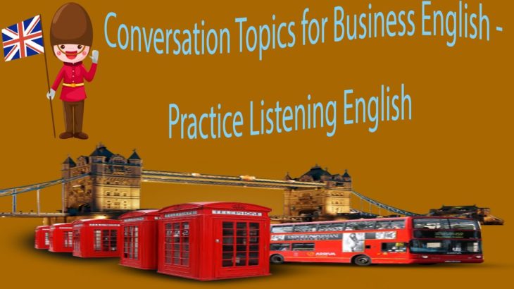 Conversation Topics for Business English – Practice Listening English