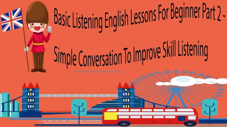 Basic Listening English Lessons For Beginner Part 2 – Simple Conversation To Improve Skill Listening