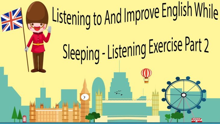 Listening to And Improve English While Sleeping – Listening Exercise Part 2